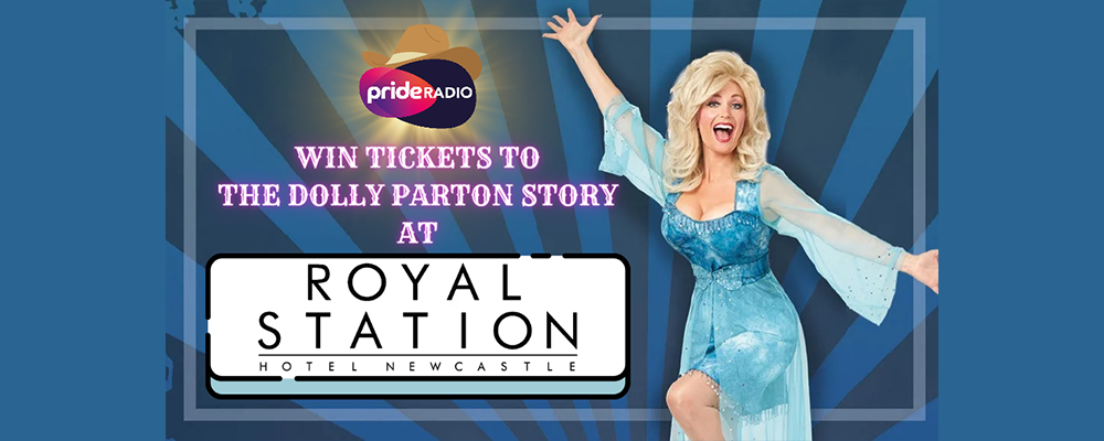 WIN WITH PRIDE RADIO: WIN TICKETS TO THE DOLLY PARTON STORY AT THE ROYAL STATION HOTEL NEWCASTLE